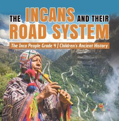 The Incans and Their Road System   The Inca People Grade 4   Children's Ancient History (eBook, ePUB) - Baby