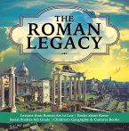 The Roman Legacy   Lessons from Roman Art to Law   Books about Rome   Social Studies 6th Grade   Children's Geography & Cultures Books (eBook, ePUB)