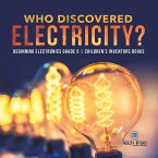Who Discovered Electricity?   Beginning Electronics Grade 5   Children's Inventors Books (eBook, ePUB)