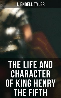 The Life and Character of King Henry the Fifth (eBook, ePUB) - Tyler, J. Endell