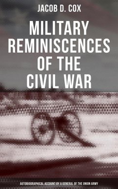 Military Reminiscences of the Civil War: Autobiographical Account by a General of the Union Army (eBook, ePUB) - Cox, Jacob D.