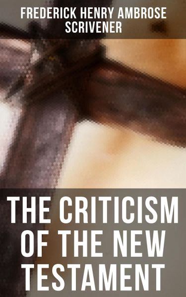 The Criticism of the New Testament (eBook, ePUB) The Criticism of the New Testament (eBook, ePUB)