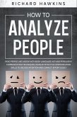 How to Analyze People: Read People Like a Book With Body Language, NLP and Persuasive Communication Techniques. Develop Effective Communication Skills to Decode Intention and Connect Effortlessly (Your Mind Secret Weapons, #11) (eBook, ePUB)