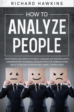 How to Analyze People: Read People Like a Book With Body Language, NLP and Persuasive Communication Techniques. Develop Effective Communication Skills to Decode Intention and Connect Effortlessly (Your Mind Secret Weapons, #11) (eBook, ePUB) - Hawkins, Richard