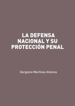 La defensa nacional y su protección penal (eBook, ePUB) - Martínez Atienza, Gorgonio