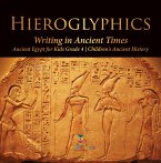 Hieroglyphics : Writing in Ancient Times   Ancient Egypt for Kids Grade 4   Children's Ancient History (eBook, ePUB)