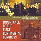Importance of the First Continental Congress   U.S. Revolutionary Period   Social Studies Grade 4   Children's Government Books (eBook, ePUB)