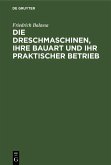 Die Dreschmaschinen, ihre Bauart und ihr praktischer Betrieb (eBook, PDF)