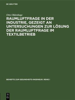 Raumluftfrage in der Industrie, gezeigt an Untersuchungen zur Lösung der Raumluftfrage im Textilbetrieb (eBook, PDF) - Oldenhage, Otto