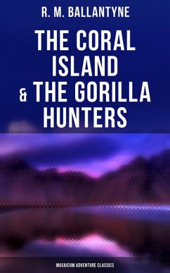 The Coral Island & The Gorilla Hunters (Musaicum Adventure Classics) (eBook, ePUB) - Ballantyne, R. M.