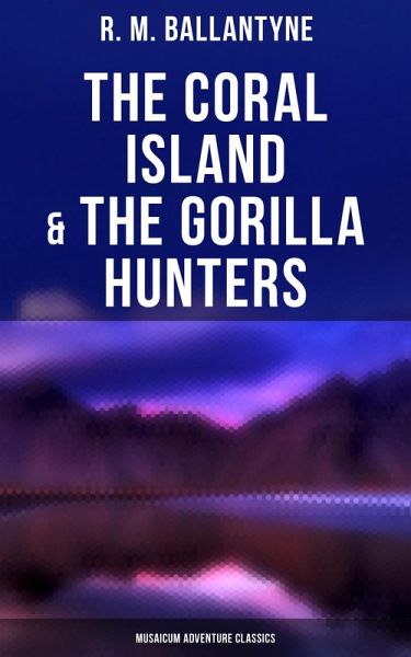 The Coral Island & The Gorilla Hunters (Musaicum Adventure Classics) (eBook, ePUB)