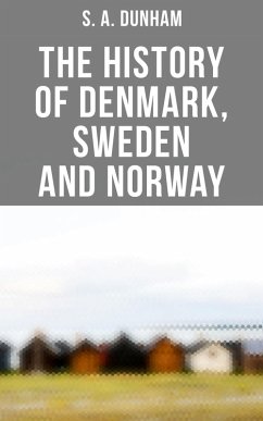 The History of Denmark, Sweden and Norway (eBook, ePUB) - Dunham, S. A.