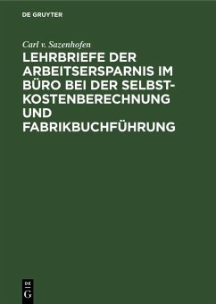 Lehrbriefe der Arbeitsersparnis im Büro bei der Selbstkostenberechnung und Fabrikbuchführung (eBook, PDF) - Sazenhofen, Carl V.