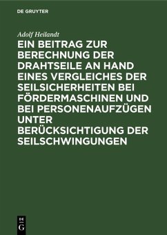 Cover Ein Beitrag zur Berechnung der Drahtseile an Hand eines Vergleiches der Seilsicherheiten bei Fördermaschinen und bei Personenaufzügen unter Berücksichtigung der Seilschwingungen (eBook, PDF)