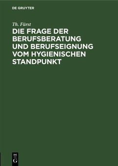 Die Frage der Berufsberatung und Berufseignung vom hygienischen Standpunkt (eBook, PDF) - Fürst, Th.