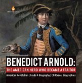 Benedict Arnold : The American Hero Who Became a Traitor   American Revolution   Grade 4 Biography   Children's Biographies (eBook, ePUB)