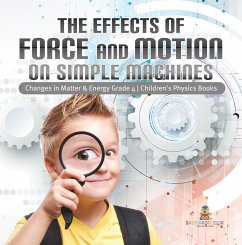 The Effects of Force and Motion on Simple Machines   Changes in Matter & Energy Grade 4   Children's Physics Books (eBook, ePUB) - Baby