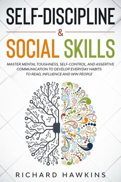 Self-Discipline & Social Skills: Master Mental Toughness, Self-Control, and Assertive Communication to Develop Everyday Habits to Read, Influence and Win People (Your Mind Secret Weapons, #13) (eBook, ePUB) - Hawkins, Richard