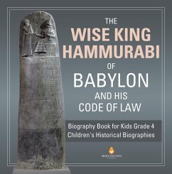 The Wise King Hammurabi of Babylon and His Code of Law   Biography Book for Kids Grade 4   Children's Historical Biographies (eBook, ePUB) - Lives, Dissected