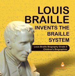 Louis Braille Invents the Braille System   Louis Braille Biography Grade 5   Children's Biographies (eBook, ePUB) - Lives, Dissected