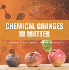 Cover Chemical Changes in Matter   Matter Books for Kids Grade 4   Children's Physics Books (eBook, ePUB)