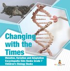 Changing with the Times   Mutation, Variation and Adaptation   Encyclopedia Kids Books Grade 7   Children's Biology Books (eBook, ePUB)