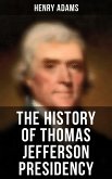 The History of Thomas Jefferson Presidency (eBook, ePUB)