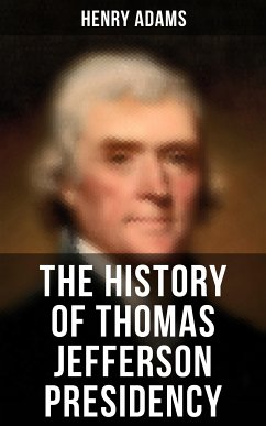 The History of Thomas Jefferson Presidency (eBook, ePUB) - Adams, Henry