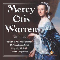Cover Mercy Otis Warren   The Woman Who Wrote for Others   U.S. Revolutionary Period   Biography 4th Grade   Children's Biographies (eBook, ePUB)