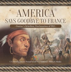 America Says Goodbye to France : Pontiac's Rebellion, Proclamation of 1763   U.S. Revolutionary Period Grade 4   Children's Military Books (eBook, ePUB) - Baby