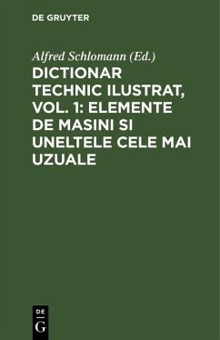 Dictionar technic ilustrat, Vol. 1: Elemente de Masini si uneltele cele mai uzuale (eBook, PDF)