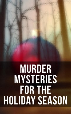 Murder Mysteries for the Holiday Season (eBook, ePUB) - Doyle, Arthur Conan; Chesterton, G. K.; Freeman, R. Austin; White, Fred M.; Train, Arthur Cheney; Wallace, Edgar; Collins, Wilkie; Barr, Robert; Henry, O.; Orczy, Emmuska; Hardy, Thomas; Stevenson, Robert Louis; Saki; Baring-Gould, Sabine; James, M. R.; Hawthorne, Nathaniel; Dickens, Charles; Hume, Fergus; Kip, Leonard; Jackson, Lucie E.; Crowe, Catherine; O'Connor, William Douglas; Bangs, John Kendrick; Alcott, Louisa M.; Stockton, Frank R.; Allen, Grant; Bowker, James; Jerome, Jerome K.; Marry