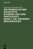 Die mineralischen Rohstoffe Bayerns und ihre Wirtschaft, Band 1. Die jüngeren Braunkohlen (eBook, PDF)