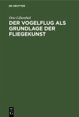 Der Vogelflug als Grundlage der Fliegekunst (eBook, PDF)