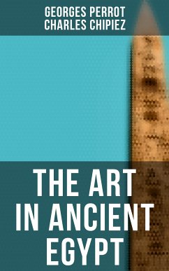 The Art in Ancient Egypt (eBook, ePUB) - Perrot, Georges; Chipiez, Charles