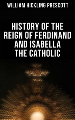 History of the Reign of Ferdinand and Isabella the Catholic (eBook, ePUB) - Prescott, William Hickling