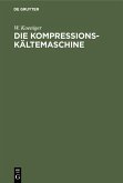 Die Kompressions-Kältemaschine (eBook, PDF)