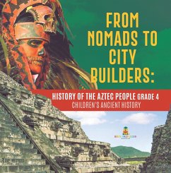 From Nomads to City Builders : History of the Aztec People Grade 4   Children's Ancient History (eBook, ePUB) - Baby
