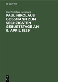 Paul Nikolaus Gossmann zum sechzigsten Geburtstage am 6. April 1929 (eBook, PDF)