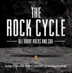 The Rock Cycle : All about Rocks and Soil   Geology Picture Book Grade 4   Children's Science Education Books (eBook, ePUB)