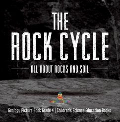 Cover The Rock Cycle : All about Rocks and Soil   Geology Picture Book Grade 4   Children's Science Education Books (eBook, ePUB)