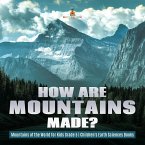 How Are Mountains Made?   Mountains of the World for Kids Grade 5   Children's Earth Sciences Books (eBook, ePUB)