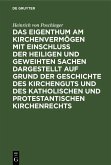 Das Eigenthum am Kirchenvermögen mit Einschluss der heiligen und geweihten Sachen dargestellt auf Grund der Geschichte des Kirchenguts und des katholischen und protestantischen Kirchenrechts (eBook, PDF)