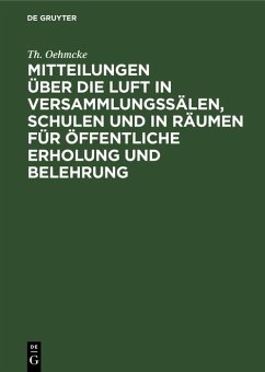 Mitteilungen über die Luft in Versammlungssälen, Schulen und in Räumen für öffentliche Erholung und Belehrung (eBook, PDF) - Oehmcke, Th.