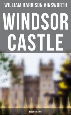 Windsor Castle (Historical Novel) (eBook, ePUB) - Ainsworth, William Harrison