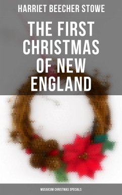 The First Christmas of New England (Musaicum Christmas Specials) (eBook, ePUB) - Stowe, Harriet Beecher