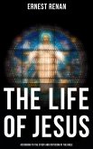 The Life of Jesus: According to the Study and Criticism of the Bible (eBook, ePUB)