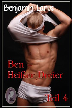 Ben - Heißer Dreier, Teil 4 (Erotik, Menage a trois, bi, gay) (eBook, PDF) - Larus, Benjamin