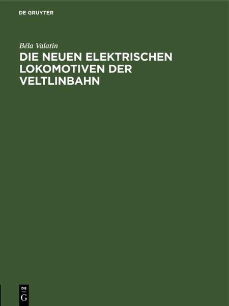 Die neuen elektrischen Lokomotiven der Veltlinbahn (eBook, PDF) Die neuen elektrischen Lokomotiven der Veltlinbahn (eBook, PDF)