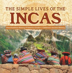 The Simple Lives of the Incas   Precolumbian History of America Grade 4   Children's Ancient History (eBook, ePUB) - Baby